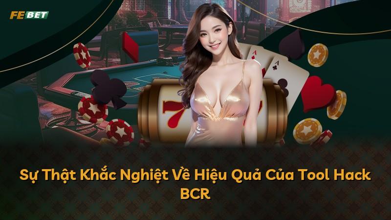 Sự Thật Khắc Nghiệt Về Hiệu Quả Của Tool Hack BCR