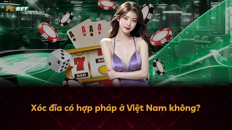 Xóc đĩa có hợp pháp ở Việt Nam không?
