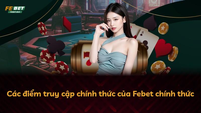 Các điểm truy cập chính thức của Febet chính thức